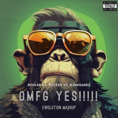 Rooler - OMFG YES!!!!! (EWOLUTION Mashup) [FREE DOWNLOAD]