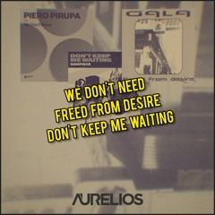 We Don't Need X Freed From Desire X Don't Keep Me Waiting (Aurelios Mashup) [FREE DOWNLOAD]