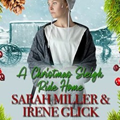 Get EBOOK 💜 A Christmas Sleigh Ride Home (The Amish Quilting Circle Book 3) by  Sara