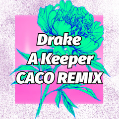 Drake - A Keeper - (CACO REMIX)