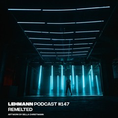 Lehmann Podcast #147 - Remelted