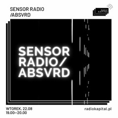 RADIO KAPITAŁ: SENSOR Radio: / Absvrd