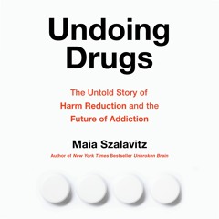 Undoing Drugs by Maia Szalavitz Read by Samantha Desz - Audiobook Excerpt