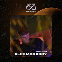 Infinite Podcast - Alex McGarry 005