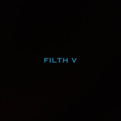FILTH V