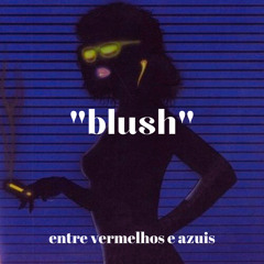 "blush" - entre vermelhos e azuis