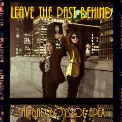 Leave The Past Behind - The Bad Boys of Apex
