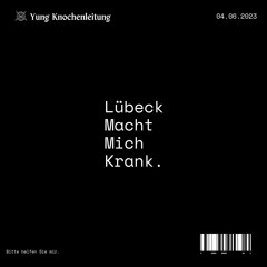 Lübeck Macht Mich Krank (prod. Yung Knochenleitung)