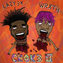 Lazy3x - CHOK3 II (Feat. WRXTH)