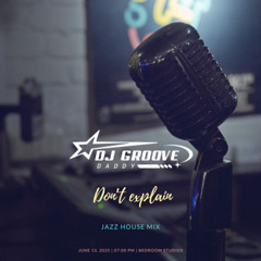 DJ GrooveDaddy - Don't explain (Jazz House Mix)