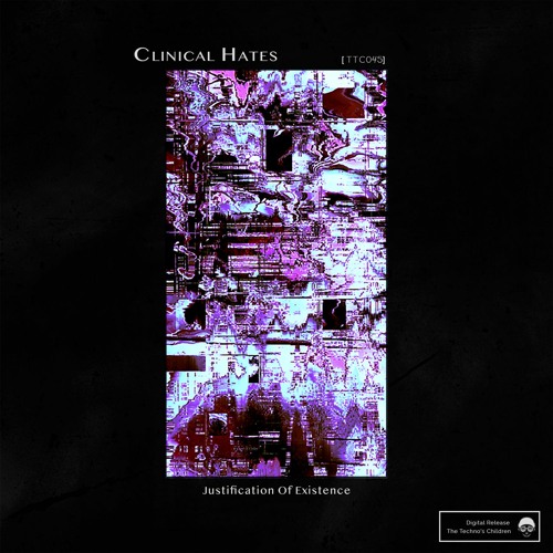 [TTC045] Clinical Hates - Justification Of Existence