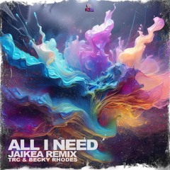 TRC & Becky Rhodes - All I Need (Jaikea Remix)