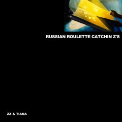 RUSSIAN ROULETTE CATCHIN Z’S