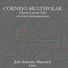 GET EBOOK 💚 Cornejo multipolar: Antonio Cornejo Polar y la crítica latinoamericana (