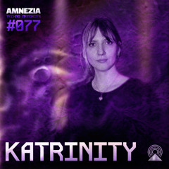 AMNEZIA PODCAST: TECHNO MEMORY #077 | KATRINITY