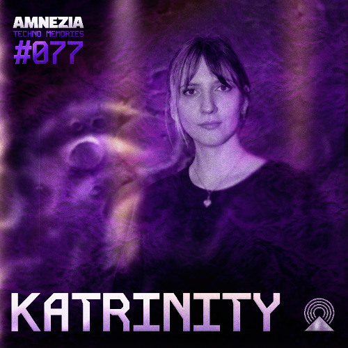 AMNEZIA PODCAST: TECHNO MEMORY #077 | KATRINITY