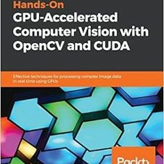Read [PDF EBOOK EPUB KINDLE] Hands-On GPU-Accelerated Computer Vision with OpenCV and