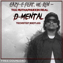 Eazy-E Feat. MC Ren - Tha Muthaphukkin Real (D-Mental Techstep Bootleg)