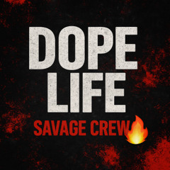 savage crew dope life