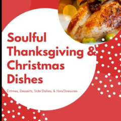 ACCESS KINDLE 🗸 Soulful Thanksgiving & Christmas Dishes: Entrees, Desserts, Side Dis