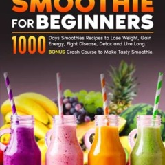 #( Smoothie For Beginners, 1000 Days Smoothies Recipes to Lose Weight, Gain Energy, Fight Disea