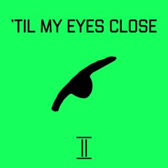 'Til My Eyes Close (Prod. DRU)