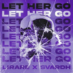 LIRARE x SVARDH - Let Her Go (OUT ON SPOTIFY)
