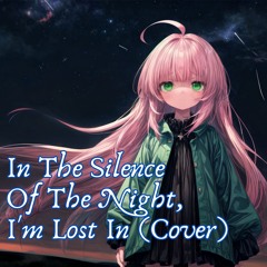 In The Silence Of The Night, I'm Lost In (Cover)