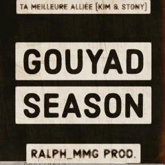 GOUYAD SEASON - Ralph_MMG Prod. | Ta meilleure alliée Remix (Kim & Stony)