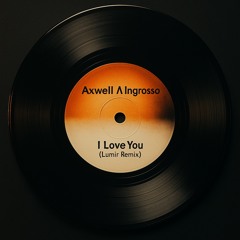 Axwell Λ Ingrosso - I Love You (Lumir Remix)