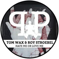 Tom Wax & Roy Stroebel - Hate Me Or Love Me [OUT NOW]
