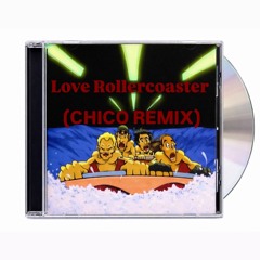 Love Rollercoaster- (CHICO REMIX)
