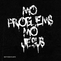 Matthew Plante - Mo Problems, Mo Jesus
