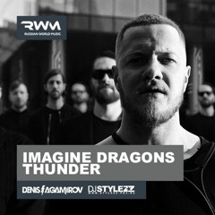 Imagine Dragons - Thunder (Denis Agamirov & Stylezz Remix)