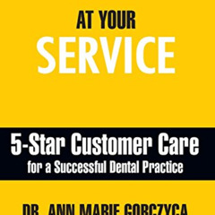 DOWNLOAD EBOOK 📘 At Your Service: 5-Star Customer Care for a Successful Dental Pract