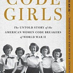 [Get] KINDLE 📕 Code Girls: The Untold Story of the American Women Code Breakers of W