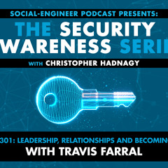 Ep. 301 - Security Awareness Series - Leadership Relationships and Becoming a CISO with Travis Farral