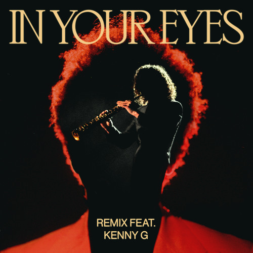 The Weeknd In Your Eyes Remix Feat Kenny G By The Weeknd