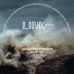 Alexander Kowalski - "Rising Tides" (LINK Audio) Previews