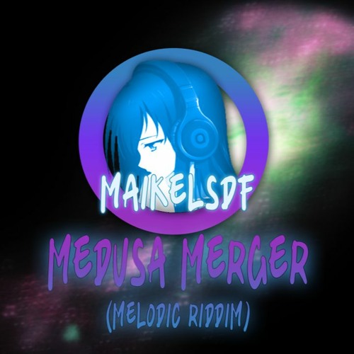 Medusa merger (Melodic riddim)