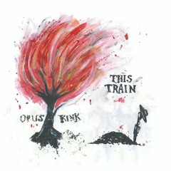 Opus Kink - This Train