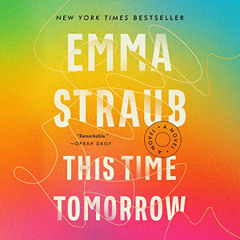[ACCESS] PDF 💛 This Time Tomorrow: A Novel by  Emma Straub,Marin Ireland,Emma Straub