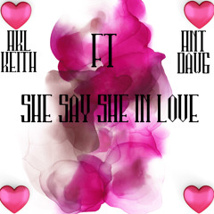 AKL Keith Ft Ant Dawg - She Say She In Love