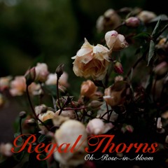 Regal thorns, oh rose in bloom