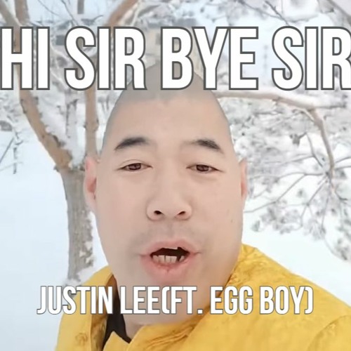 Stream Hi Sir Bye Sir (ft. Egg Boy) by JUSTIN LEE YI HAN Listen