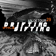 Detour 29: Drifting While Sifting