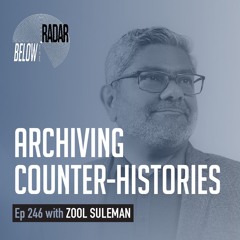 Archiving Counter-Histories — with Zool Suleman
