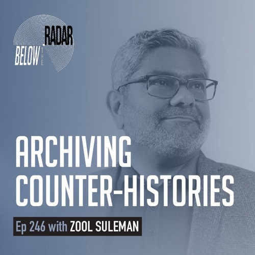 Archiving Counter-Histories — with Zool Suleman