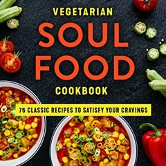 [PDF] ❤️ Read Vegetarian Soul Food Cookbook: 75 Classic Recipes to Satisfy Your Cravings by  Ale