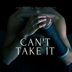 cant take it feat Dirty Lo